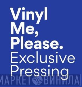 Vinyl Me, Please. Exclusive Pressing - Винил CD и Кассеты лейбла Vinyl Me, Please. Exclusive Pressing на сайте МаркетВинила
