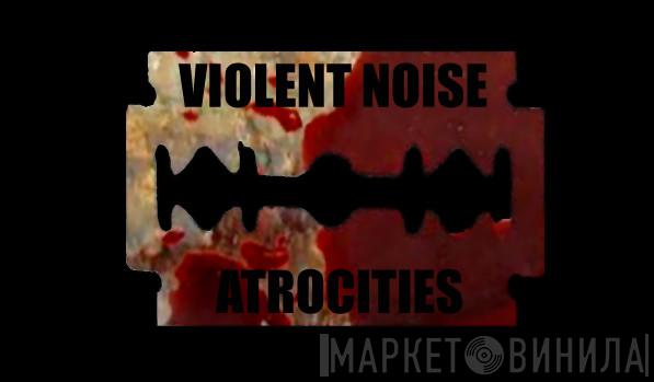 Violent Noise Atrocities - Винил CD и Кассеты лейбла Violent Noise Atrocities на сайте МаркетВинила