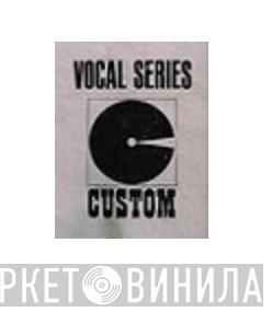 Vocal Series (Custom) - Винил CD и Кассеты лейбла Vocal Series (Custom) на сайте МаркетВинила