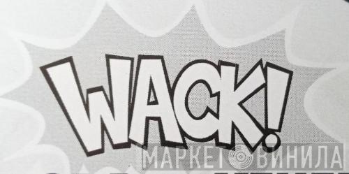 Wack! - Винил CD и Кассеты лейбла Wack! на сайте МаркетВинила