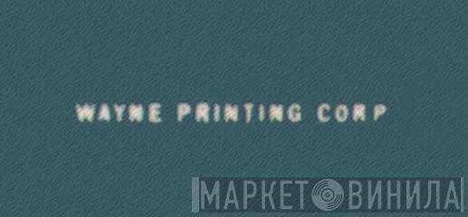 Wayne Printing Corp. - Винил CD и Кассеты лейбла Wayne Printing Corp. на сайте МаркетВинила