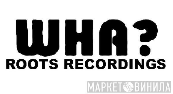 Wha? Roots Recordings - Винил CD и Кассеты лейбла Wha? Roots Recordings на сайте МаркетВинила