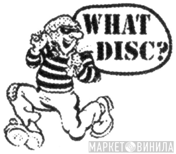 What Disc? - Винил CD и Кассеты лейбла What Disc? на сайте МаркетВинила