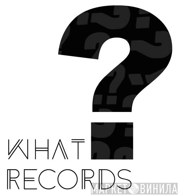 What Records - Винил CD и Кассеты лейбла What Records на сайте МаркетВинила