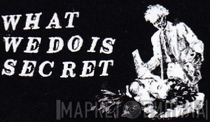 What We Do Is Secret - Винил CD и Кассеты лейбла What We Do Is Secret на сайте МаркетВинила