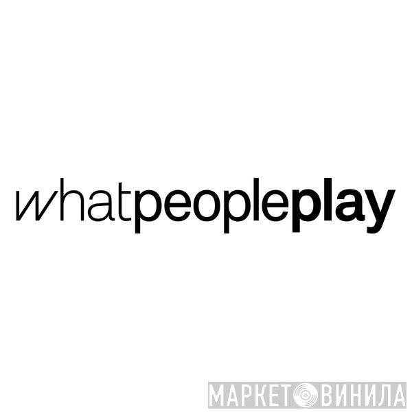 Whatpeopleplay - Винил CD и Кассеты лейбла Whatpeopleplay на сайте МаркетВинила