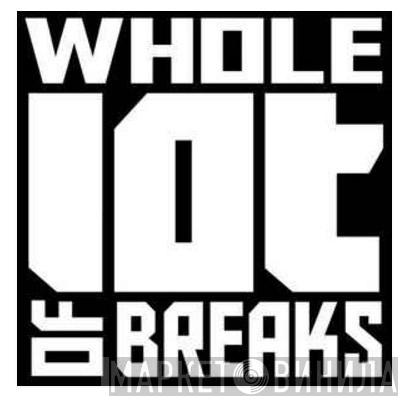 Whole Lot Of Breaks - Винил CD и Кассеты лейбла Whole Lot Of Breaks на сайте МаркетВинила