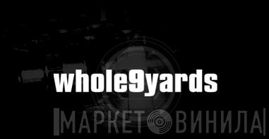Whole Nine Yards - Винил CD и Кассеты лейбла Whole Nine Yards на сайте МаркетВинила