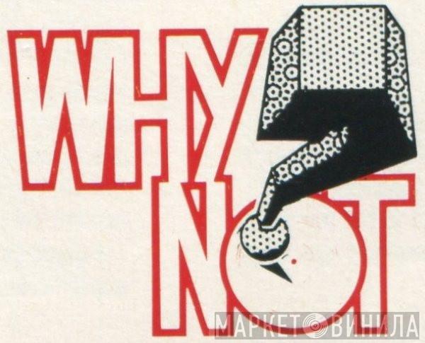 Why Not? - Винил CD и Кассеты лейбла Why Not? на сайте МаркетВинила