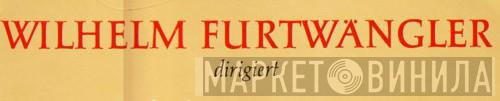 Wilhelm Furtwängler Dirigiert - Винил CD и Кассеты лейбла Wilhelm Furtwängler Dirigiert на сайте МаркетВинила