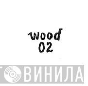 Wood - Винил CD и Кассеты лейбла Wood на сайте МаркетВинила