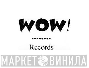 Wow! Records  - Винил CD и Кассеты лейбла Wow! Records (2) на сайте МаркетВинила