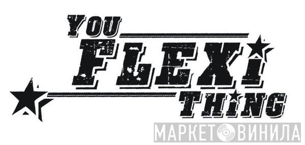 You Flexi Thing - Винил CD и Кассеты лейбла You Flexi Thing на сайте МаркетВинила
