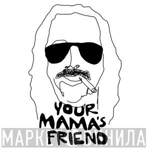 Your Mama's Friend - Винил CD и Кассеты лейбла Your Mama's Friend на сайте МаркетВинила