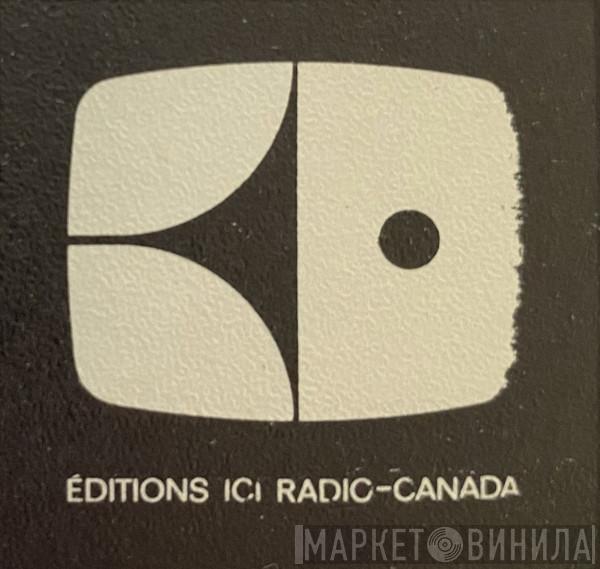 Éditions Ici Radio-Canada - Винил CD и Кассеты лейбла Éditions Ici Radio-Canada на сайте МаркетВинила