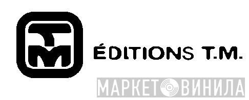 Éditions T.M. - Винил CD и Кассеты лейбла Éditions T.M. на сайте МаркетВинила
